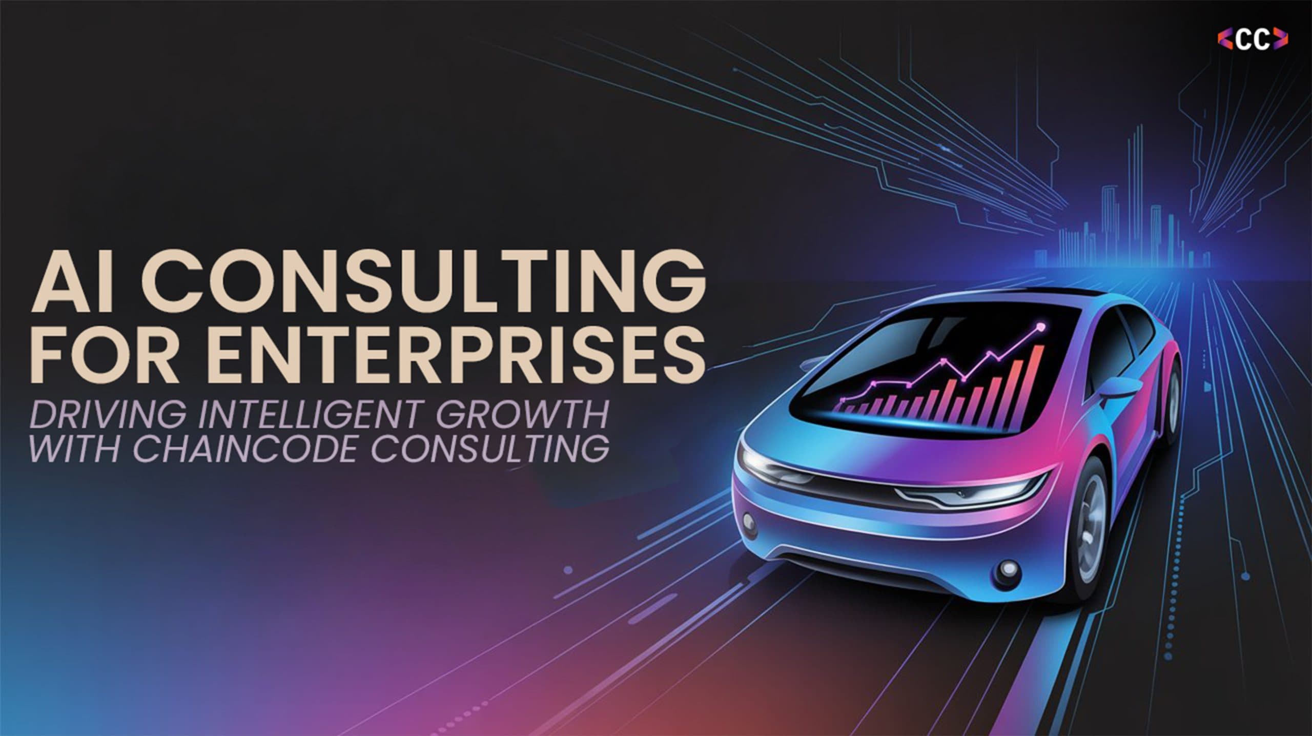 AI Consulting for Enterprises: Driving Intelligent Growth with ChainCode Consulting