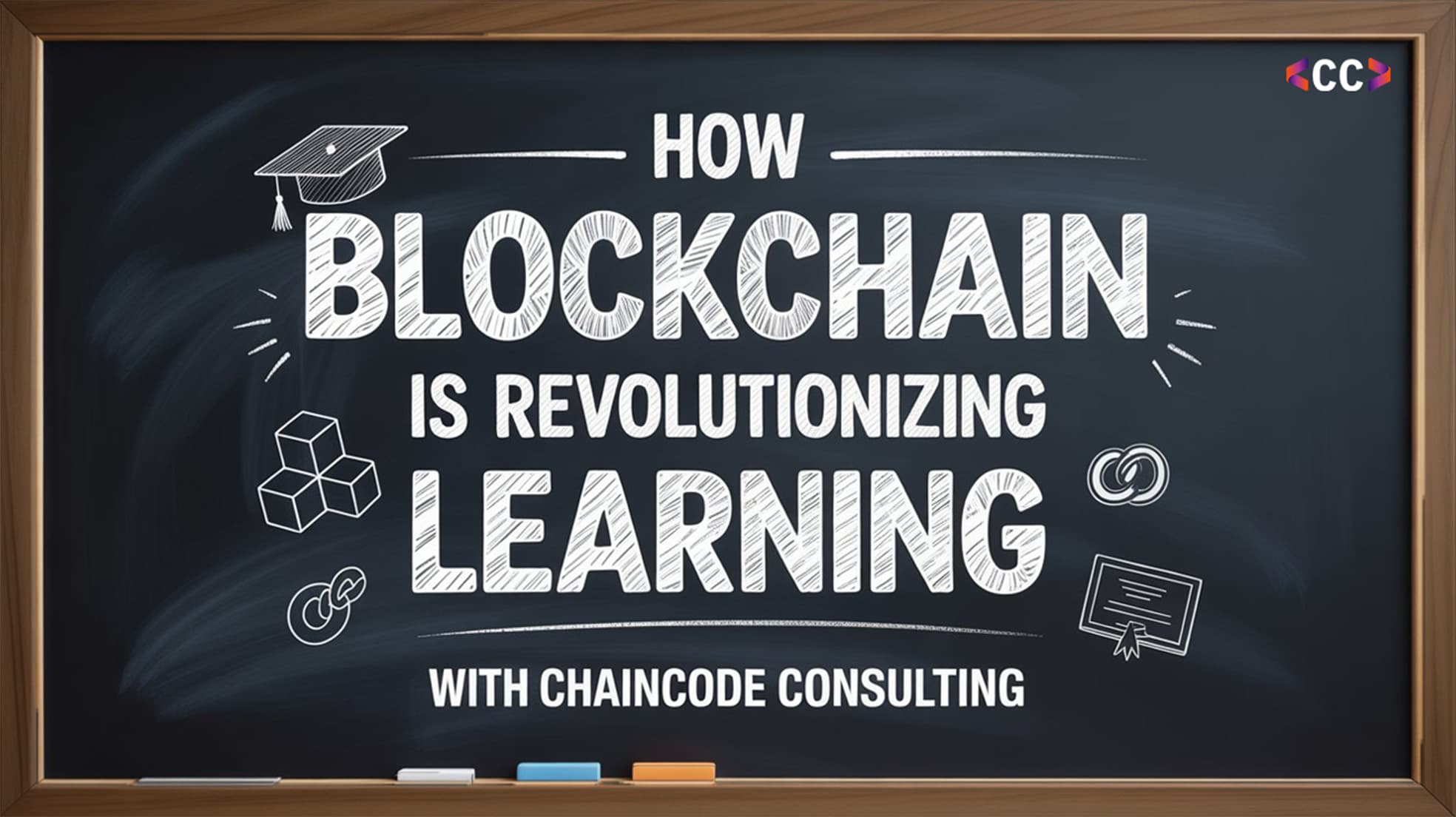 How Blockchain is Revolutionizing Learning with ChainCode Consulting