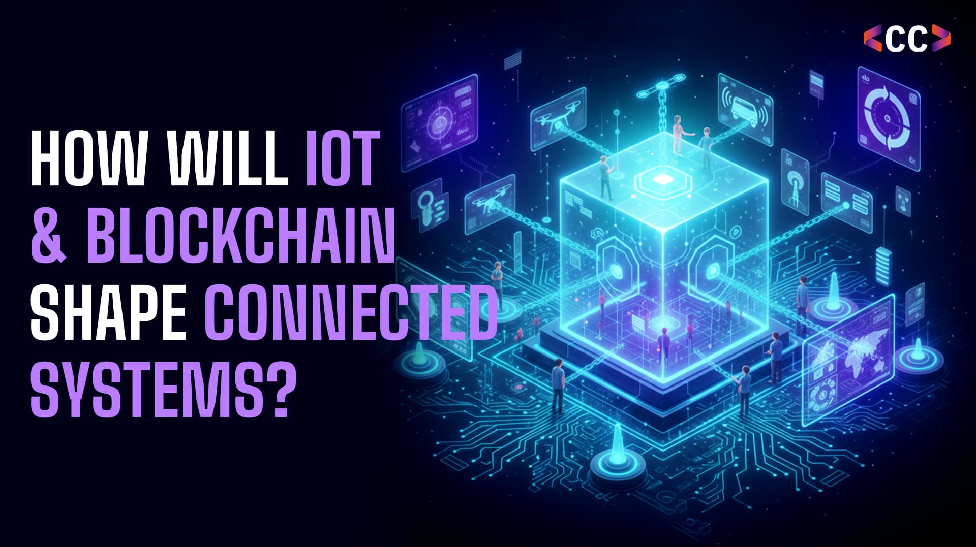 How IoT and Blockchain Are Revolutionizing the Future of Connected Systems